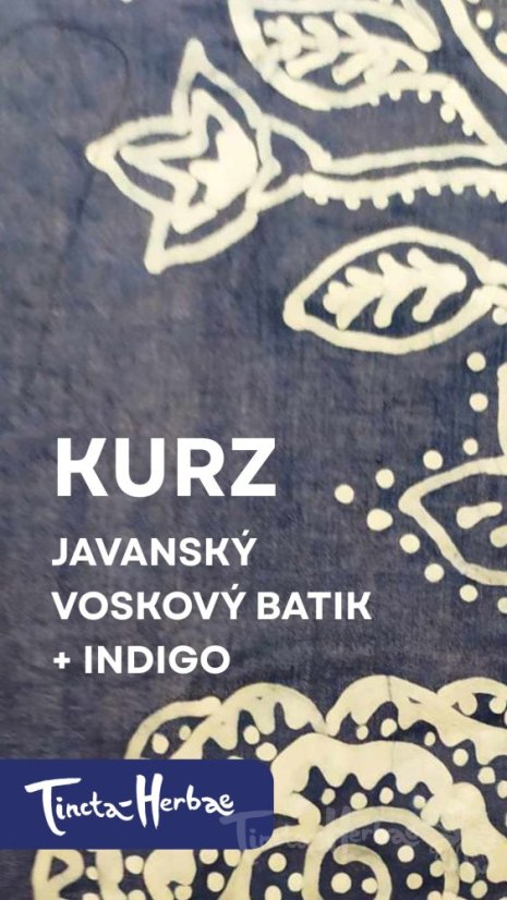 KURZ VOSKOVÝ BATIK: Přírodou barvený + INDIGO
